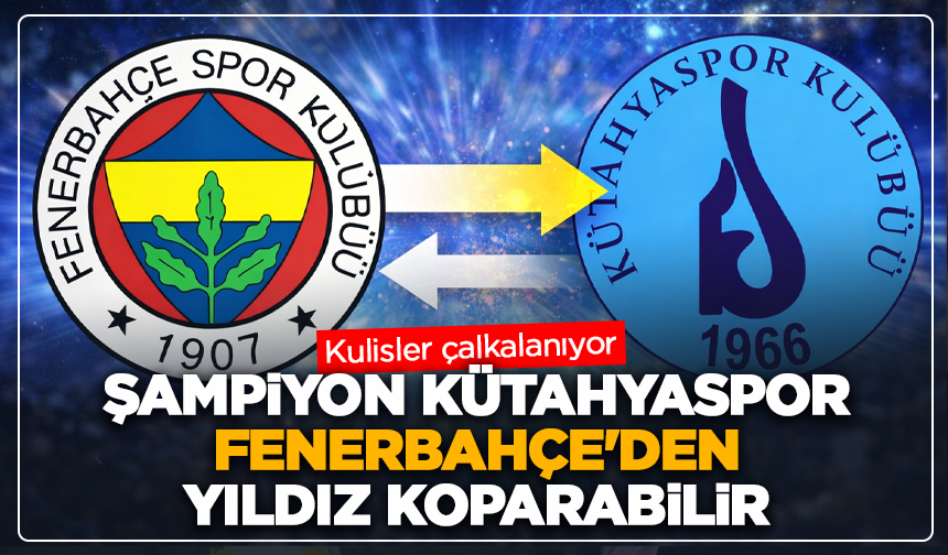 Kulisler çalkalanıyor: Şampiyon Kütahyaspor, Fenerbahçe'den yıldız koparabilir