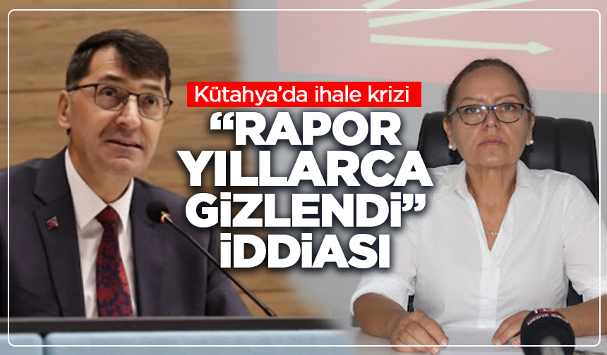 Kütahya’da ihale krizi: “Rapor yıllarca gizlendi” iddiası