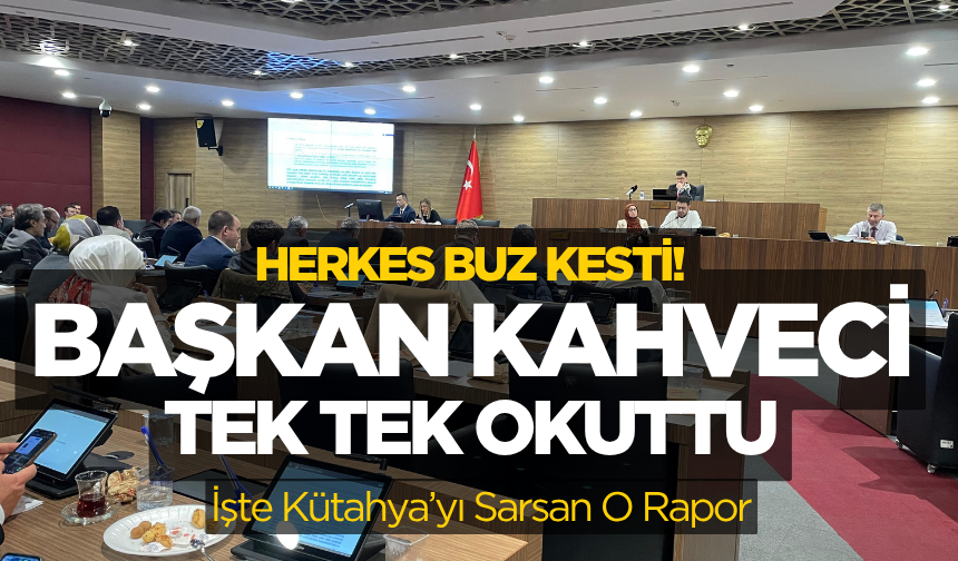 Herkes Buz Kesti! Başkan Kahveci Tek Tek Okuttu: İşte Kütahya’yı Sarsan O Rapor