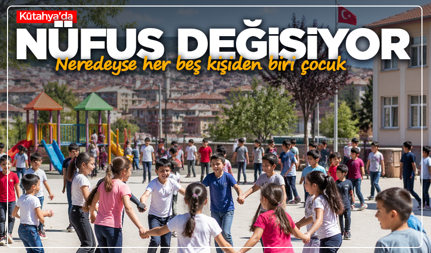 Kütahya'da nüfus değişiyor: Neredeyse her beş kişiden biri çocuk