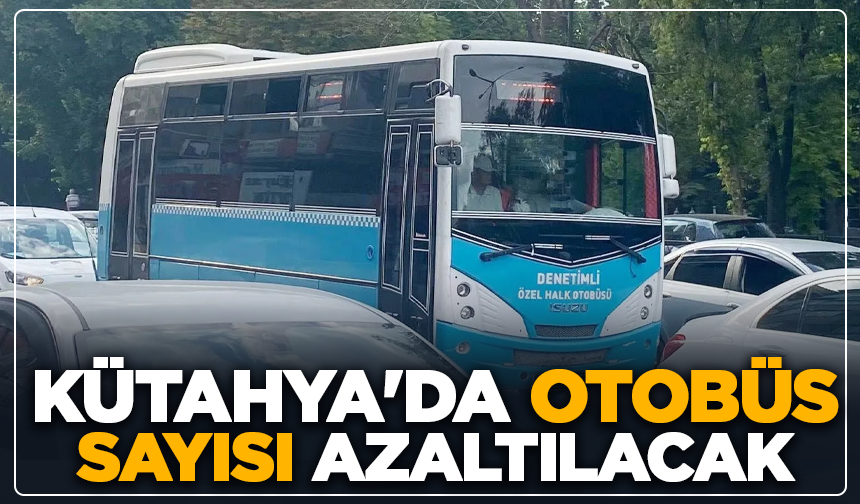 Kütahya'da otobüs sayısı azaltılacak