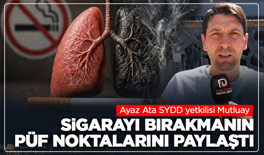 Ayaz Ata SYDD yetkilisi Mutluay, sigarayı bırakmanın püf noktalarını paylaştı