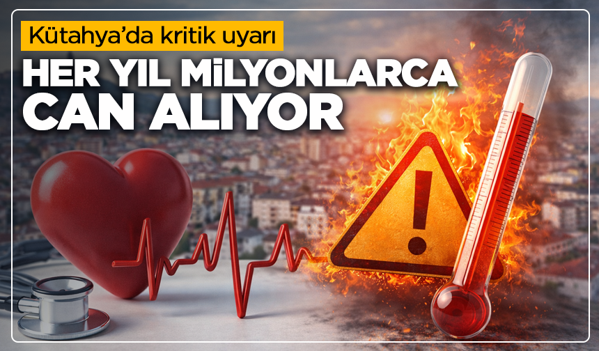 Kütahya’da kritik uyarı: Her yıl milyonlarca can alıyor