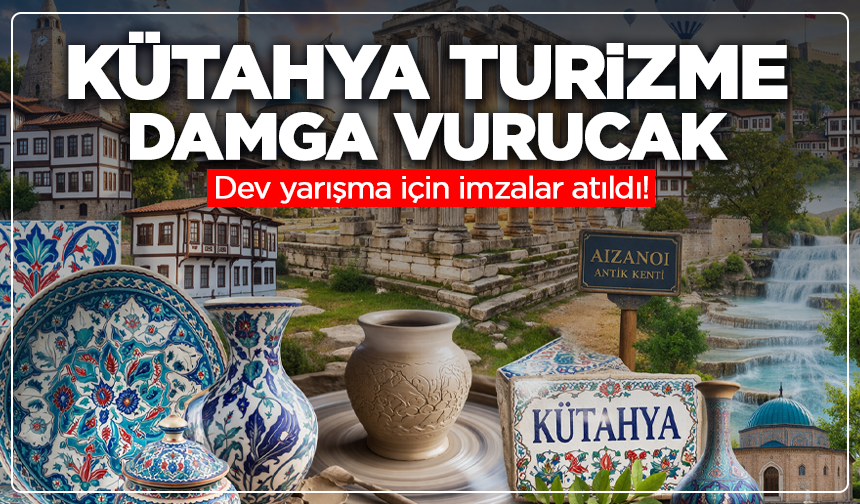 Kütahya turizme damga vurucak: Dev yarışma için imzalar atıldı!