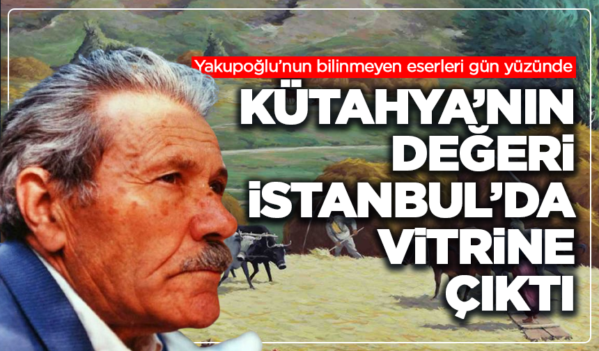 Kütahya’nın değeri İstanbul’da vitrine çıktı