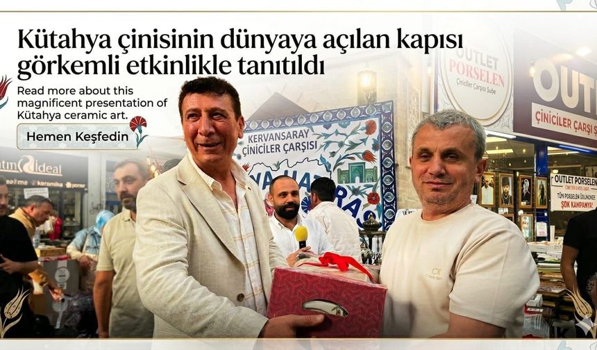 Kütahya çinisinin dünyaya açılan kapısı görkemli etkinlikle tanıtıldı