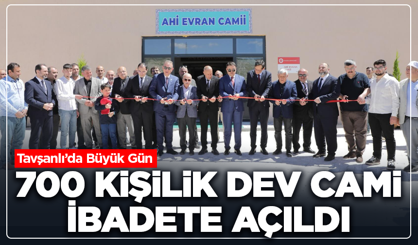 700 Kişilik Dev Cami İbadete Açıldı: Tavşanlı’da Büyük Gün
