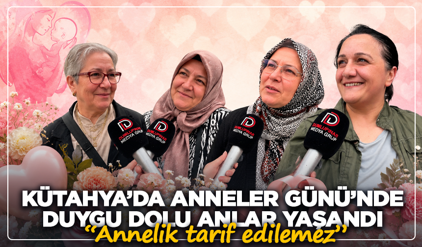 Kütahya’da Anneler Günü’nde duygu dolu anlar yaşandı