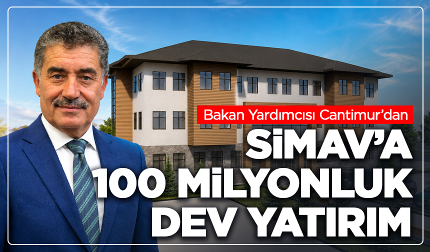 Bakan Yardımcısı Cantimur’dan memleketi Simav’a 100 milyonluk dev yatırım