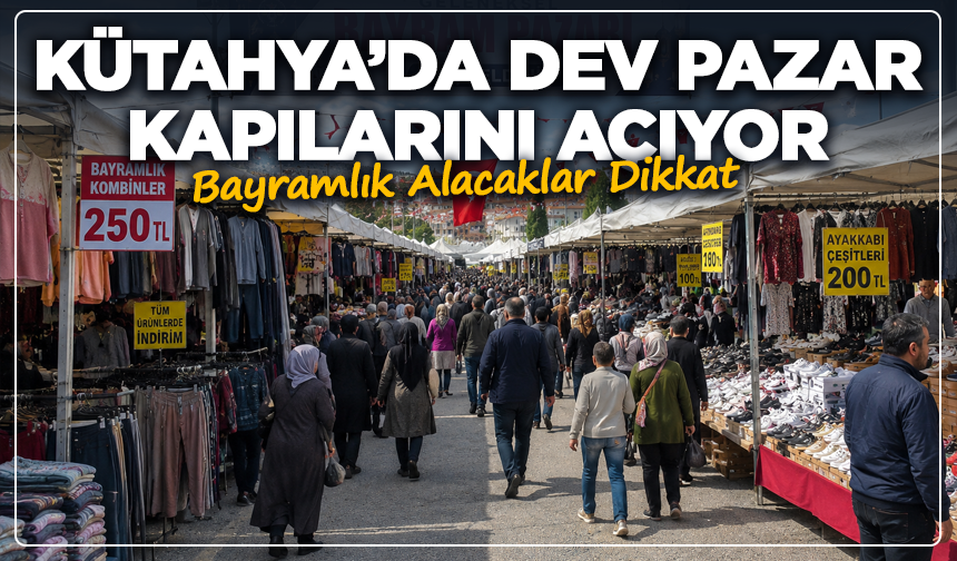 Bayramlık Alacaklar Dikkat: Kütahya’da Dev Pazar Kapılarını Açıyor