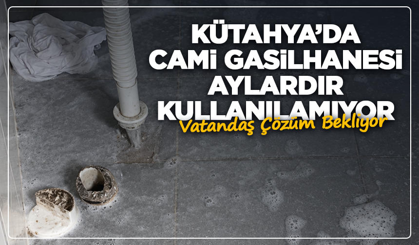 Kütahya’da Cami Gasilhanesi Tepkisi: Vatandaş Çözüm Bekliyor