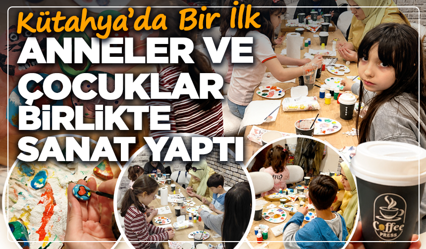 Kütahya’da Bir İlk: Anneler ve Çocuklar Birlikte Sanat Yaptı