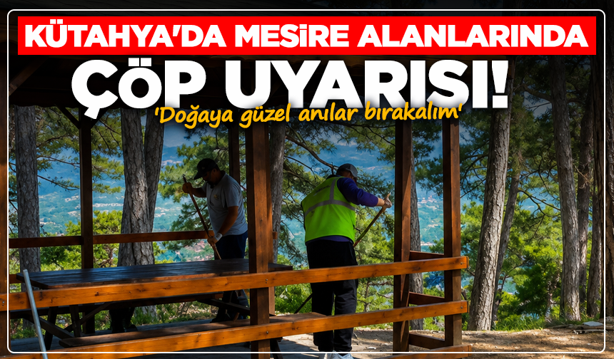 Kütahya'da mesire alanlarında çöp uyarısı: ''Doğaya güzel anılar bırakalım''
