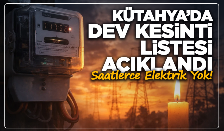 KÜTAHYA’DA GENİŞ ÇAPLI ELEKTRİK KESİNTİSİ! 13 MAYIS’TA DİKKAT