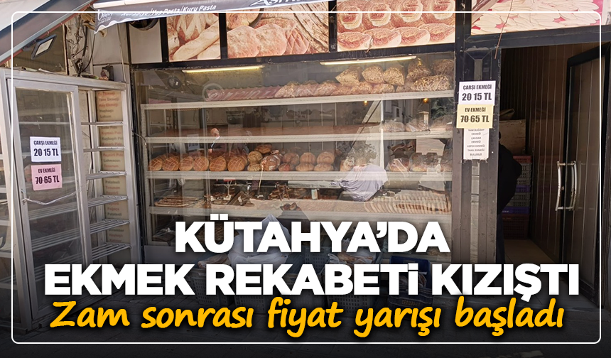 Kütahya’da ekmek rekabeti kızıştı: Zam sonrası fiyat yarışı başladı