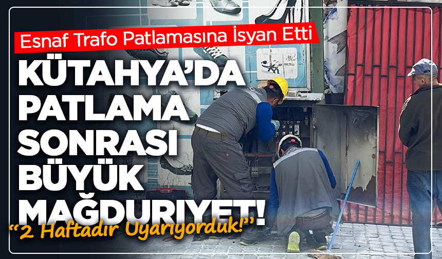 Kütahya'da Patlama Sonrası Büyük Mağduriyet! Esnaf İş Yapamaz Hale Geldi