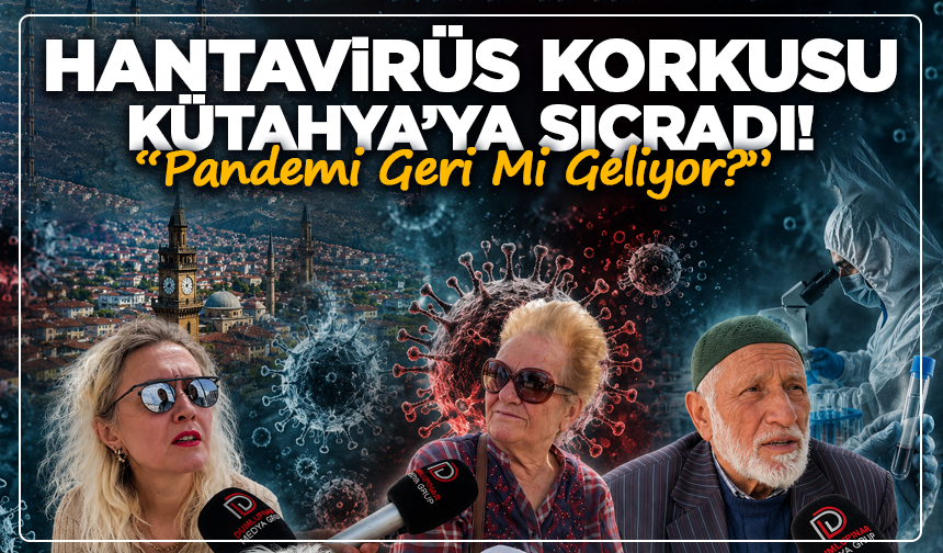 Hantavirüs Korkusu Kütahya’ya Sıçradı! “Pandemi Geri Mi Geliyor?”