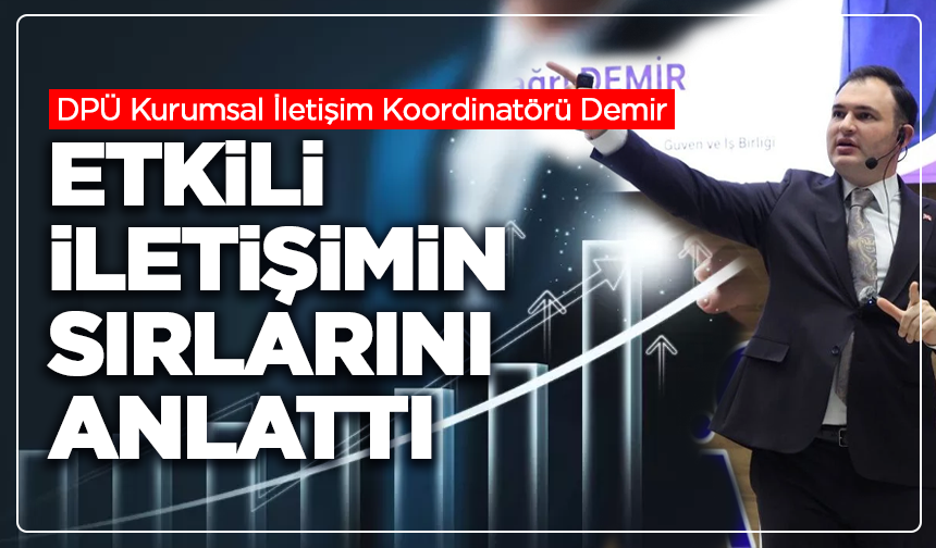 DPÜ Kurumsal İletişim Koordinatörü Demir, etkili iletişimin sırlarını anlattı