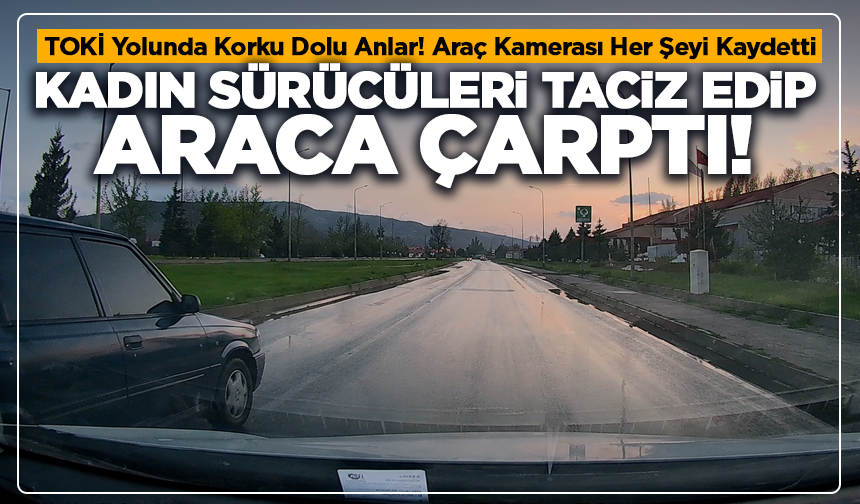 Kütahya’da Şok Görüntüler! Kadın Sürücüleri Taciz Edip Araca Çarptı...Araç Kamerası Her Şeyi Kaydetti
