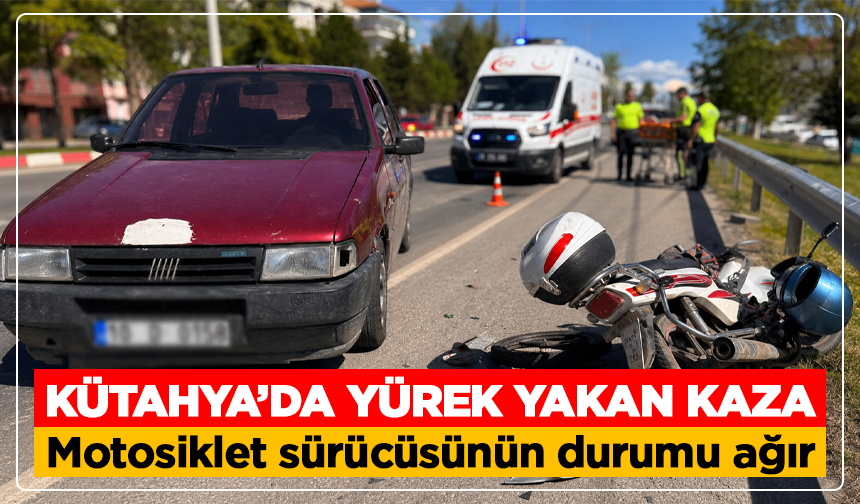 Kütahya’da yürek yakan kaza: Motosiklet sürücüsünün durumu ağır