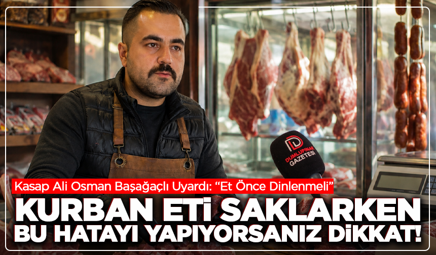 Kasap Ali Osman Başağaçlı Uyardı: Kurban Eti Saklarken Bu Hatayı Yapıyorsanız Dikkat!