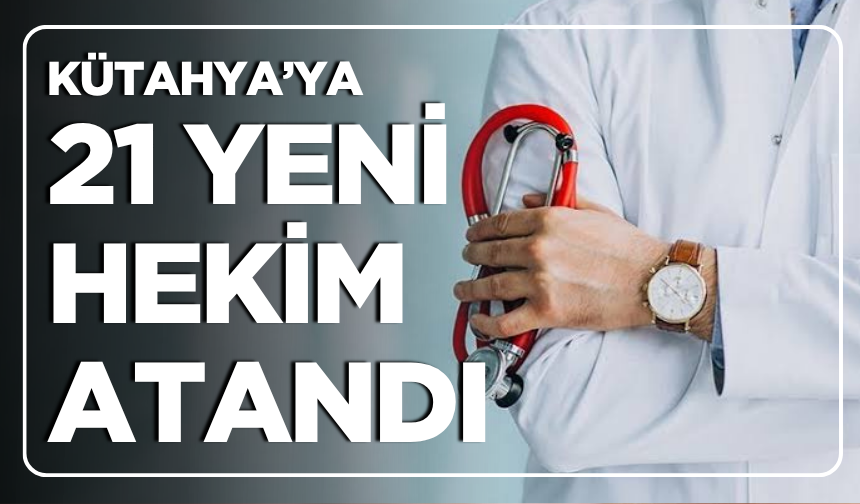 Kütahya’ya 21 Yeni Hekim Atandı