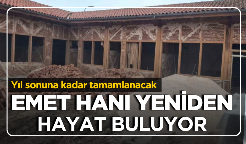 Emet Hanı yeniden hayat buluyor: yıl sonuna kadar tamamlanacak