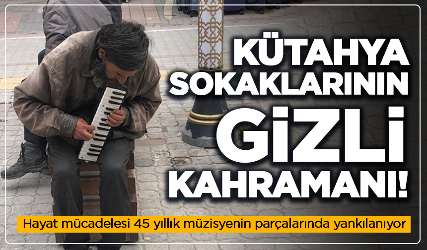 Kütahya sokaklarında hayat mücadelesi 45 yıllık müzisyenin parçalarında yankılanıyor