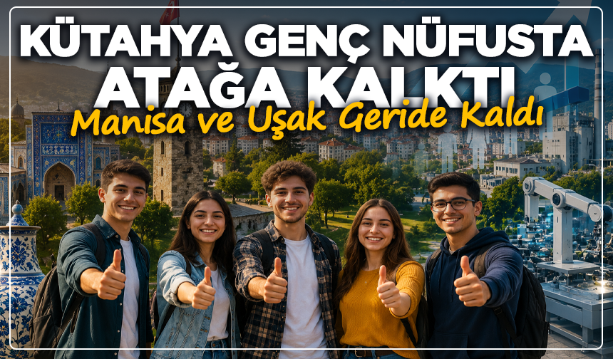 Kütahya Genç Nüfusta Atağa Kalktı: Manisa ve Uşak Geride Kaldı