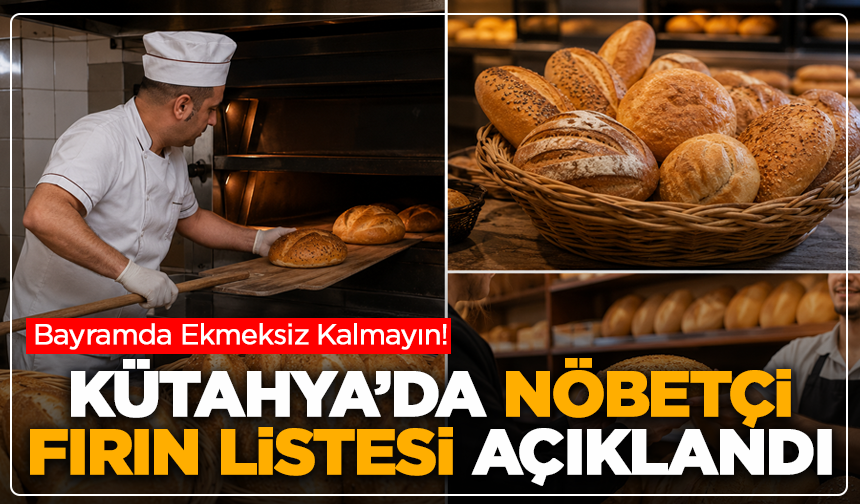 Kütahya'da bayramda hizmet verecek nöbetçi fırınlar açıklandı