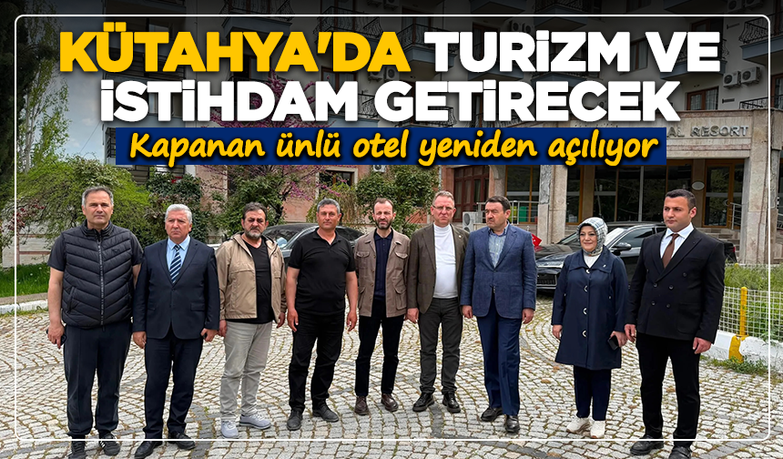Kütahya'da turizm ve istihdam getirecek: Kapanan ünlü otel yeniden açılıyor