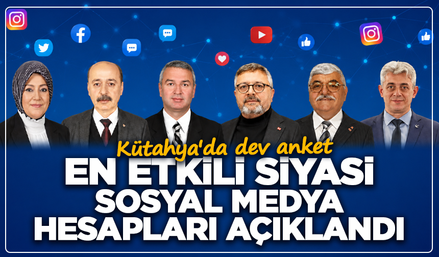 Kütahya'da dev anket: En etkili siyasi sosyal medya hesapları açıklandı