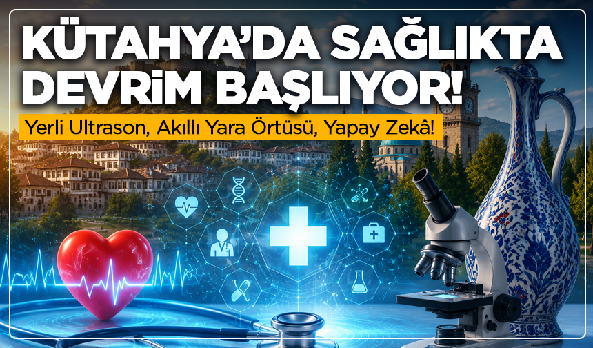 Kütahya’da Sağlıkta Devrim Başlıyor!