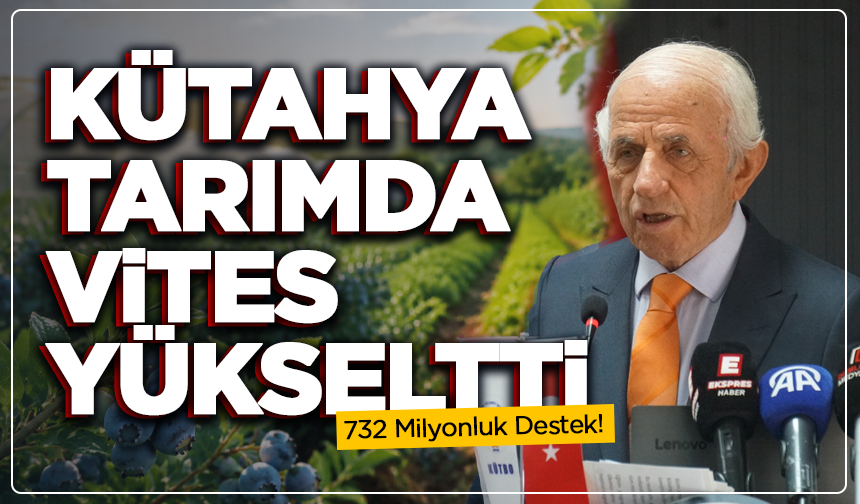 732 Milyonluk Destek! Kütahya Tarımda Vites Yükseltti