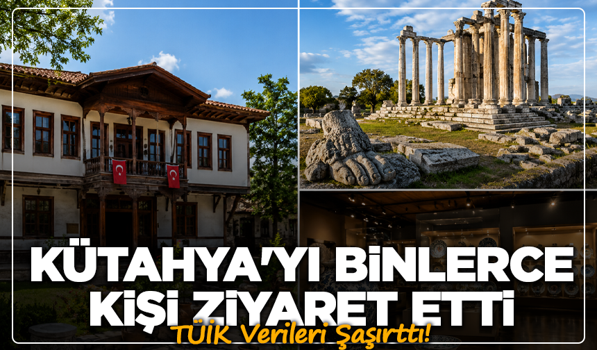 TÜİK Verileri Şaşırttı! Kütahya'yı Binlerce Kişi Ziyaret Etti