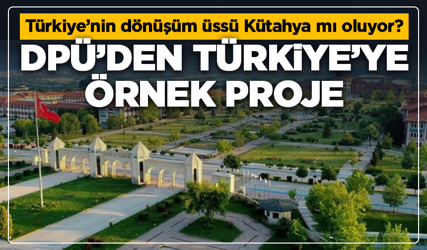 Türkiye’nin dönüşüm üssü Kütahya mı oluyor? DPÜ’den dikkat çeken hamle