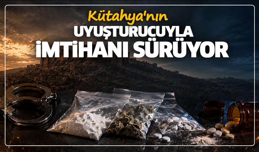 Kütahya'nın uyuşturucuyla imtihanı sürüyor: 12 kişi tutuklandı