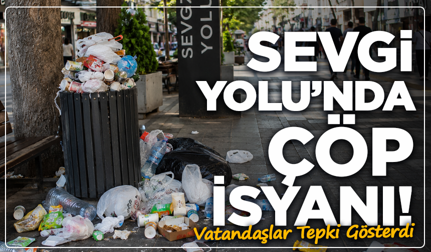 Sevgi Yolu’nda Çöp İsyanı! Vatandaşlar Tepki Gösterdi