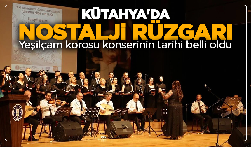 Kütahya'da nostalji rüzgarı: Yeşilçam korosu konserinin tarihi belli oldu