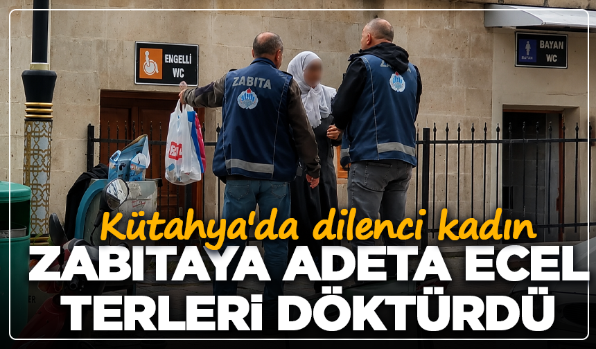 Kütahya'da dilenci kadın, zabıtaya adeta ecel terleri döktürdü