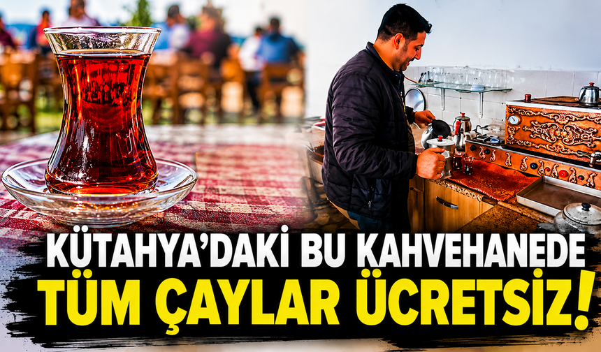Türkiye'de eşi yok: Kütahya'daki bu kahvehanede tüm çaylar ücretsiz!