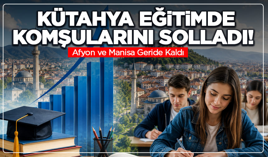 Kütahya Eğitimde Komşularını Solladı! Afyon ve Manisa Geride Kaldı