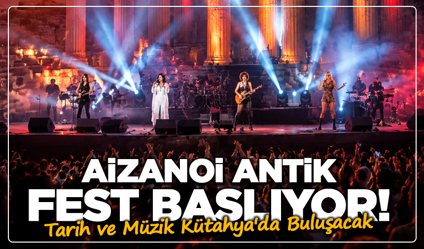 Aizanoi Antik Fest Başlıyor! Tarih ve Müzik Kütahya'da Buluşacak