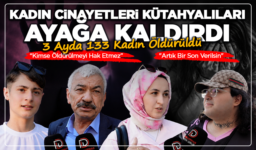 Kadın Cinayetleri Kütahyalıları Ayağa Kaldırdı: "Artık Bir Son Verilsin"