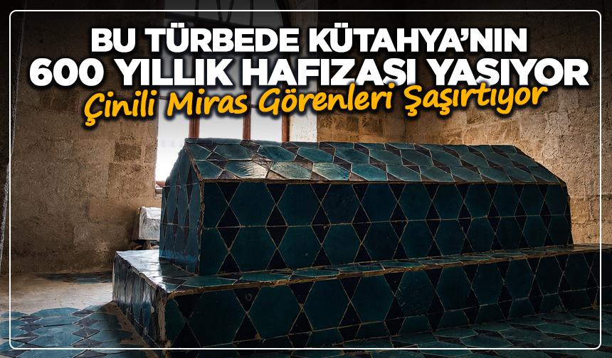 Bu Türbede Kütahya’nın Tarihi Çinilerle Yaşıyor