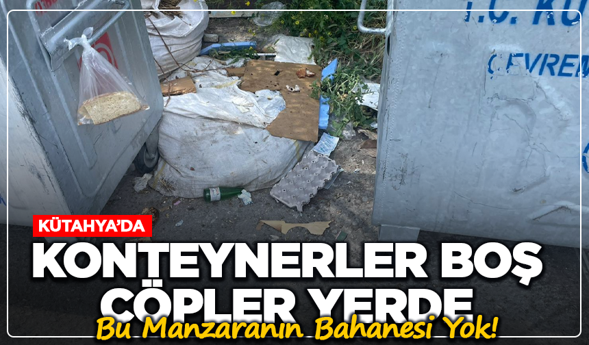 Kütahya’da Konteynerler Boş, Çöpler Yerde