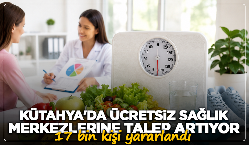 Kütahya'da ücretsiz Sağlık Merkezlerine talep artıyor: 17 bin kişi yararlandı