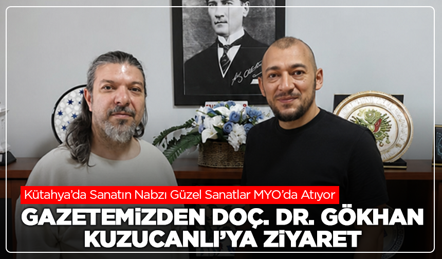 Gazetemizden Doç. Dr. Gökhan Kuzucanlı’ya Ziyaret