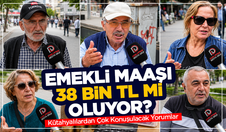 Emekli Maaşı 38 Bin TL Mi Oluyor? Kütahyalılardan Çok Konuşulacak Yorumlar