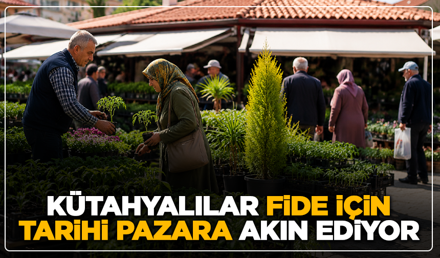 Kütahyalılar Fide İçin Tarihi Pazara Akın Ediyor